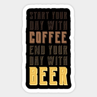 Start your day with Coffee, End your day with Beer Sticker